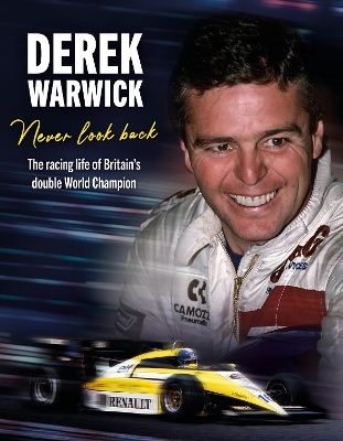 Derek Warwick: Never Look Back - Derek Warwick, David Tremayne