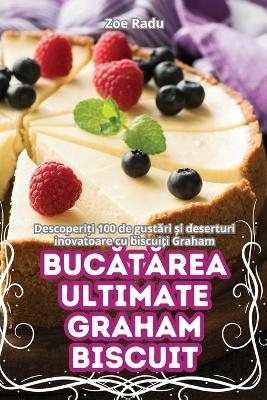 BucĂtĂrea Ultimate Graham Biscuit -  Zoe Radu