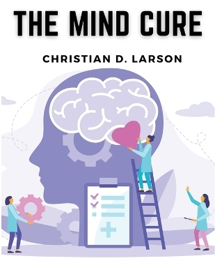 The Mind Cure -  Christian D Larson