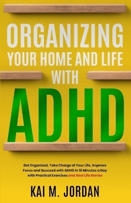 Organizing Your Home and Life With ADHD - Kareem Nour, Kai M Jordan