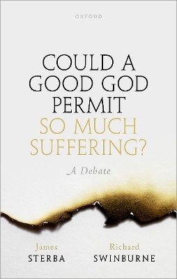 Could a Good God Permit So Much Suffering? - James Sterba, Richard Swinburne