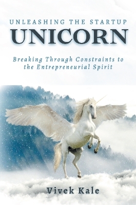 Unleashing the Startup Unicorn - Vivek Kale