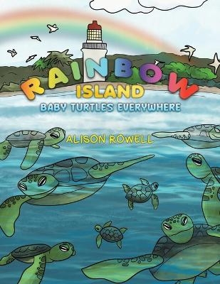 Rainbow Island - Baby Turtles Everywhere - Alison Rowell