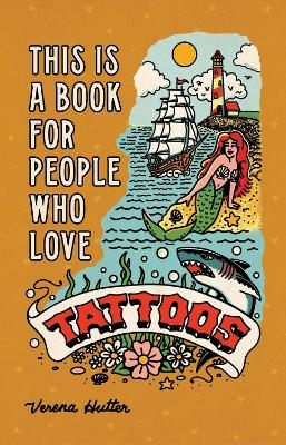 This is a Book for People Who Love Tattoos - Verena Hutter