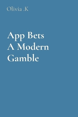 App Bets A Modern Gamble - Olivia K