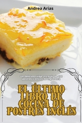 El Último Libro de Cocina de Postres Inglés -  Andrea Arias
