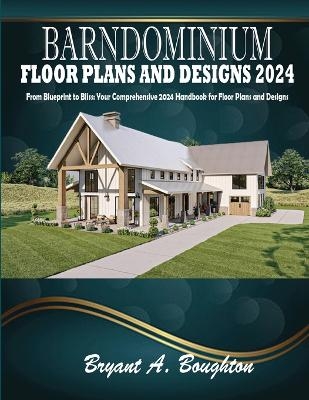 Barndominium Floor Plans and Designs 2024 - Bryant A Boughton