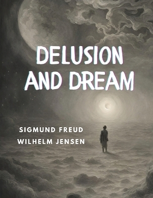 Delusion and Dream -  Sigmund Freud