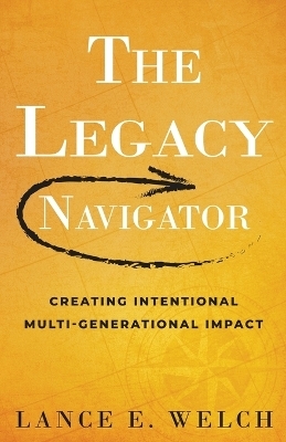 The Legacy Navigator - Lance E Welch