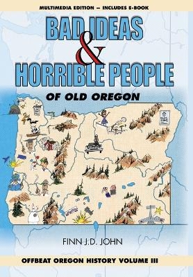 Bad Ideas and Horrible People of Old Oregon - Finn J D John