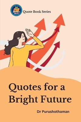 Quotes for a Bright Future - Dr Purushothaman Kollam
