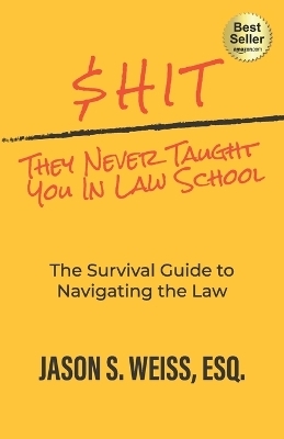 $hit They Never Taught You in Law School - Jason Weiss