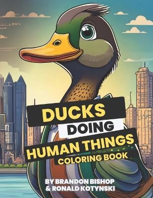 Ducks Doing Human Things Coloring Book - Ronald Kotynski