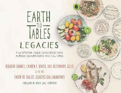 Earth to Tables Legacies - Deborah Barndt, Lauren E. Baker, Alexandra Gelis