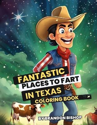 Fantastic Places to Fart in Texas Coloring Book - Brandon Bishop