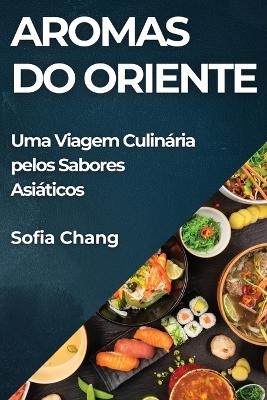 Aromas do Oriente - Sofia Chang