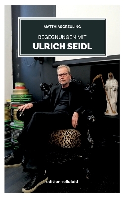 Begegnungen mit Ulrich Seidl - Matthias Greuling