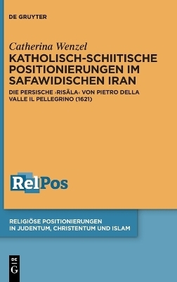 Katholisch-schiitische Positionierungen im safawidischen Iran - Catherina Wenzel