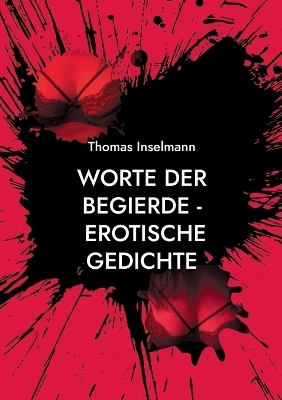 Worte der Begierde - erotische Gedichte - Thomas Inselmann