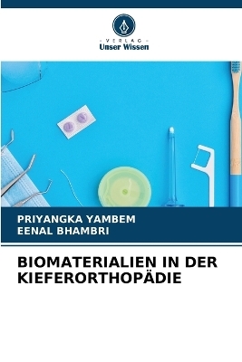 Biomaterialien in Der Kieferorthopädie - PRIYANGKA YAMBEM, Eenal Bhambri