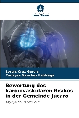 Bewertung des kardiovaskulären Risikos in der Gemeinde Júcaro - Lorgis Cruz Garcia, Yanaysy Sanchez Faldraga