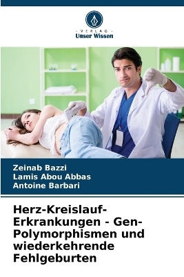 Herz-Kreislauf-Erkrankungen - Gen-Polymorphismen und wiederkehrende Fehlgeburten - Zeinab Bazzi, Lamis Abou Abbas, Antoine Barbari