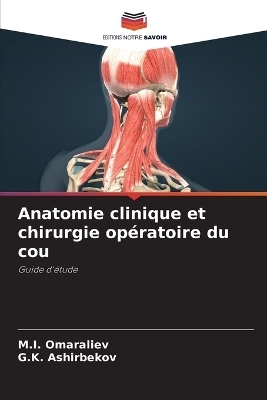 Anatomie clinique et chirurgie opératoire du cou - M I Omaraliev, G K Ashirbekov