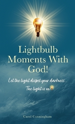 Lightbulb Moments With God! - Carol Cunningham