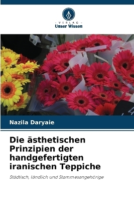 Die ästhetischen Prinzipien der handgefertigten iranischen Teppiche - Nazila Daryaie