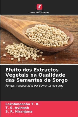 Efeito dos Extractos Vegetais na Qualidade das Sementes de Sorgo - Lakshmeesha T R, T S Avinash, S R Niranjana