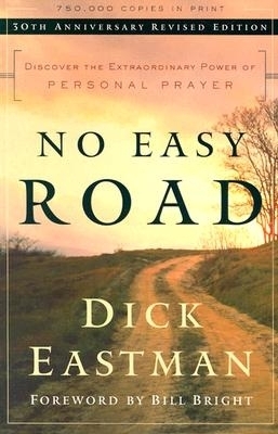 No Easy Road – Discover the Extraordinary Power of Personal Prayer - Dick Eastman, Bill Bright