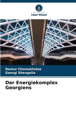 Der Energiekomplex Georgiens - Demur Chomakhidze, Georgi Shengelia