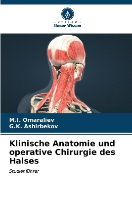 Klinische Anatomie und operative Chirurgie des Halses - M I Omaraliev, G K Ashirbekov