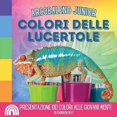 Arcobaleno Junior, Colori delle Lucertole - Rainbow Roy