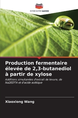 Production fermentaire élevée de 2,3-butanediol à partir de xylose - Xiaoxiong Wang