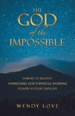 The God of the impossible - Wendy Love