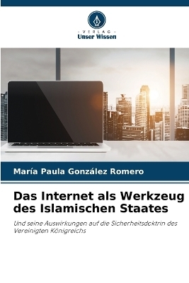 Das Internet als Werkzeug des Islamischen Staates - María Paula González Romero