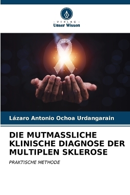 Die Mutmassliche Klinische Diagnose Der Multiplen Sklerose - Lázaro Antonio Ochoa Urdangarain