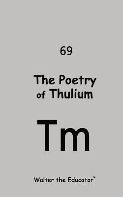 The Poetry of Thulium -  Walter the Educator