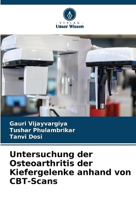 Untersuchung der Osteoarthritis der Kiefergelenke anhand von CBT-Scans - Gauri Vijayvargiya, TUSHAR PHULAMBRIKAR, Tanvi Dosi