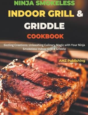 Ninja Smokeless Indoor Grill & Griddle Cookbook - Amz Publishing