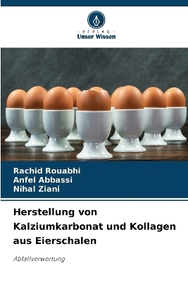 Herstellung von Kalziumkarbonat und Kollagen aus Eierschalen - Rachid Rouabhi, Anfel Abbassi, Nihal Ziani