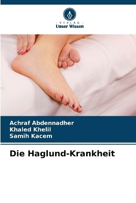 Die Haglund-Krankheit - Achraf Abdennadher, Khaled Khelil, Samih Kacem