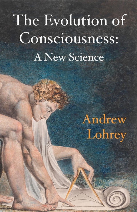 The Evolution of Consciousness : A New Science -  Andrew Lohrey