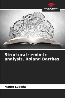 Structural semiotic analysis. Roland Barthes - Mauro Ludeña