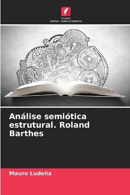 Análise semiótica estrutural. Roland Barthes - Mauro Ludeña