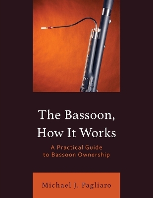 The Bassoon, How It Works - Michael J. Pagliaro