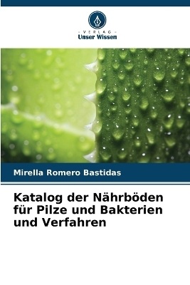 Katalog der Nährböden für Pilze und Bakterien und Verfahren - Mirella Romero Bastidas
