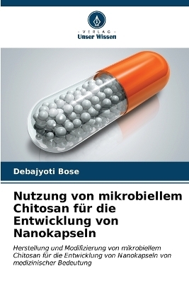 Nutzung von mikrobiellem Chitosan für die Entwicklung von Nanokapseln - Debajyoti Bose