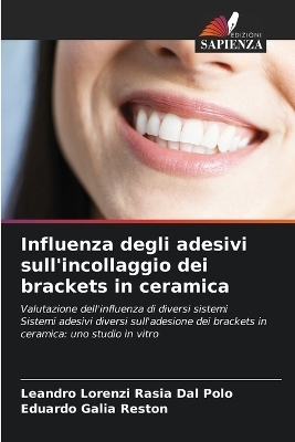 Influenza degli adesivi sull'incollaggio dei brackets in ceramica - Leandro Lorenzi Rasia Dal Polo, Eduardo Galia Reston